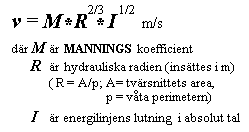 Mannings formel är en mycket använd formel för beräkning av medelhastigheter i såväl öppna som slutna ledningar